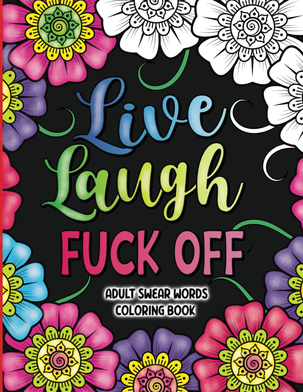 Adult Swear Words Coloring Book: Live, Laugh, Fuck Off: